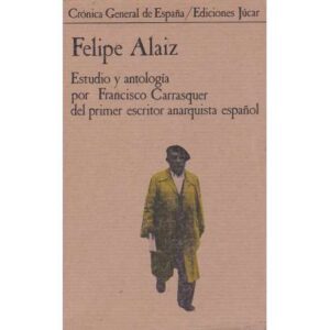 Felipe Alaiz, Estudio y antología por Francisco Carrasquer del primer anarquista español