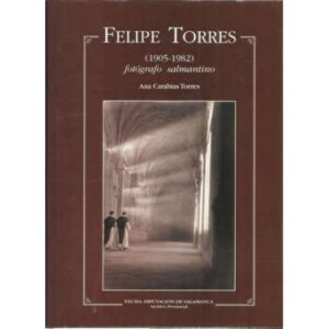 Felipe Torres 1905-1982. Fotógrafo salmantino