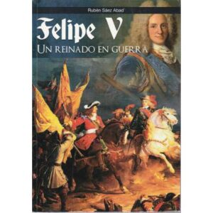 Felipe V, un reinado en guerra