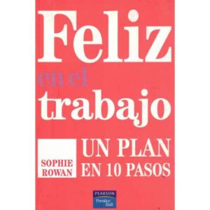 Feliz en el trabajo. Un plan en 10 pasos