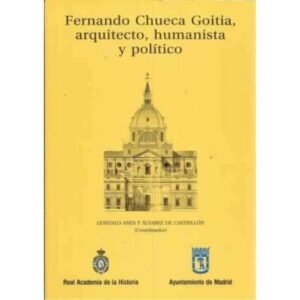 Fernando Chueca Goitia, arquitecto, humanista y político