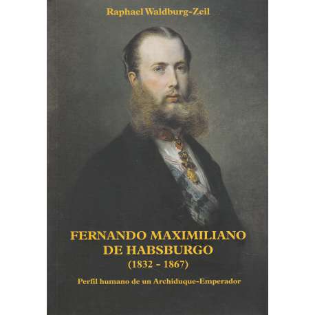 Fernando Maximiliano de Habsburgo 1832-1867