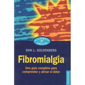 Fibromialgia. Una guía completa para comprender y aliviar el dolor