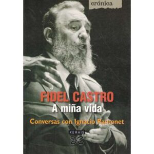 Fidel Castro. A miña vida. Conversas con Ignadio Ramonet