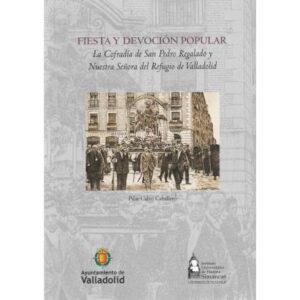 Fiesta y devoción popular. La Cofradía de San Pedro Regalado y Nuestra Señora ...