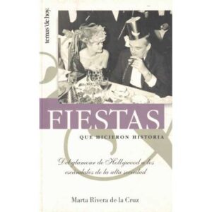 Fiestas que hicieron historia. Del glamour de Hollywood a los escándalos de la alta sociedad