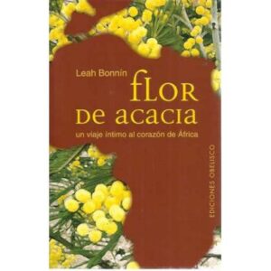 FLOR DE ACACIA. Un viaje íntimo al corazón de África
