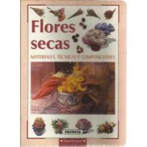 Flores secas. Materiales, técnicas y composiciones