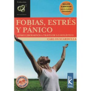 Fobias, estrés y pánico. Cómo liberarnos a través de lo holístico