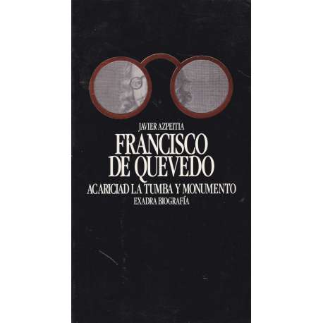 Francisco de Quevedo. Acariciad la tumba y monumento