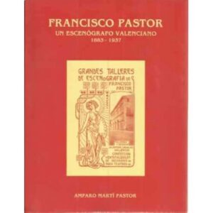 Francisco Pastor. Un escenógrafo valenciano 1883-1937