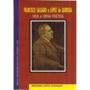 Francisco Salgado e López de Quiroga. Vida e obra poética