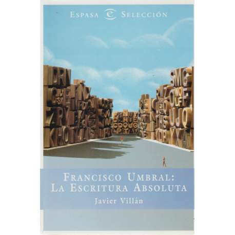 Francisco Umbral: La escritura absoluta. Creación, vida y diccionario
