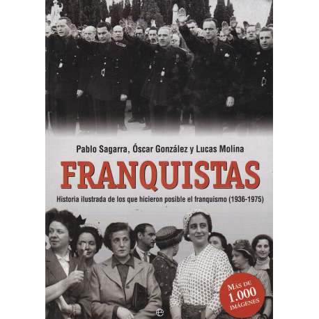 Franquistas. Historia ilustrada de los que hicieron posible el franquismo (1936-1975)