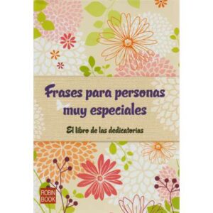 Frases para personas muy especiales. El libro de las dedicatorias
