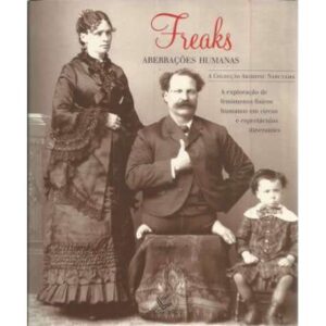 Freaks. Aberraçoes humanas