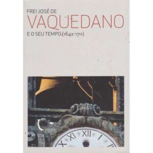 Frei José de Vaquedano e o seu tempo 1642-1711