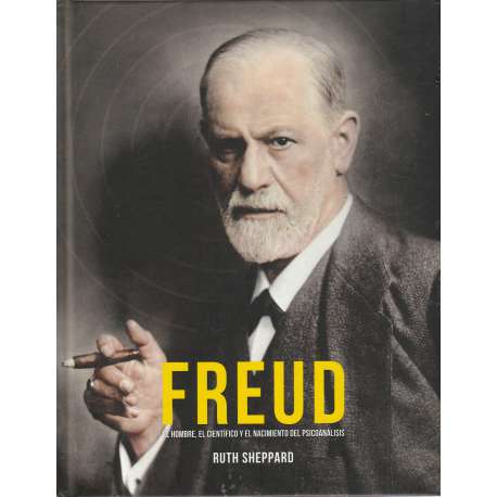 Freud. El hombre, el científico y el nacimiento del psicoanálisis