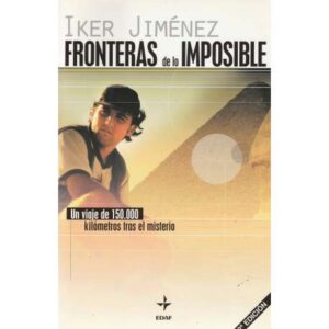 Fronteras de lo imposible. Un viaje de 150.000 kilómetros tras el misterio