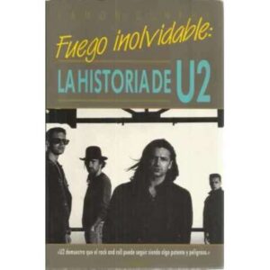 Fuego inolvidable. La historia de U2