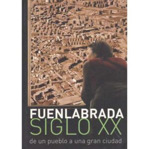 Fuenlabrada. Siglo XX. De un pueblo a una gran ciudad