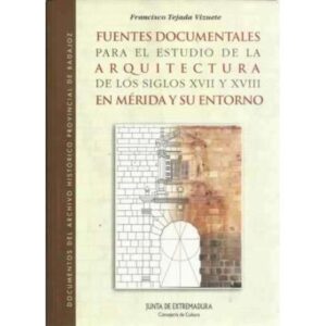 Fuentes documentales para el estudio de la arquitectura de los siglos XVII y XVIII en Mérida y su entorno