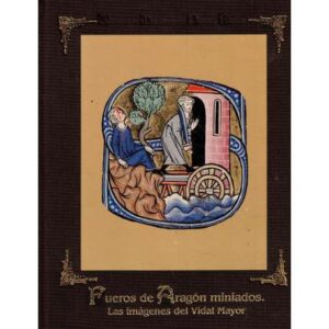Fueros de Aragón miniados. Las imágnes del Vidal Mayor