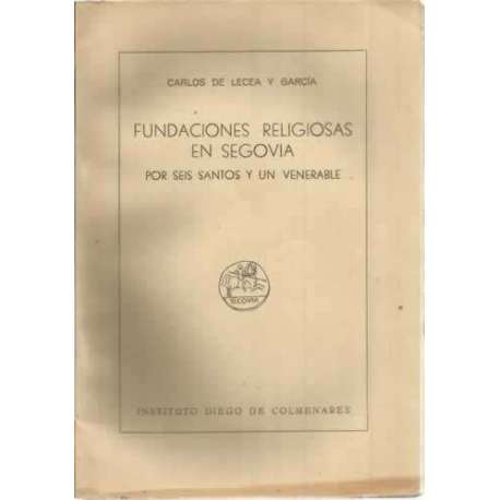 Fundaciones religiosas en Segovia por seis santos y un venerable