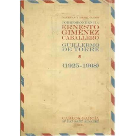 Gacetas y meridianos. Correspondencia Ernesto Giménez Caballero. Guillermo de la Torre 1925-1968