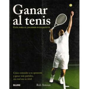 Ganar al tenis. Guía para el jugador inteligente