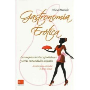 Gastronomía Erótica. Secretos para estimular el deseo sexual