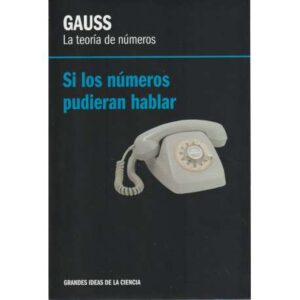 Gauss. La teoría de números. Si los números pudieran hablar