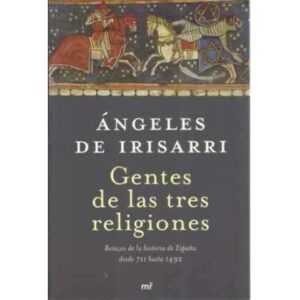 GENTES DE LAS TRES RELIGIONES. Retazos de la historia de España desde 711 hasta 1492