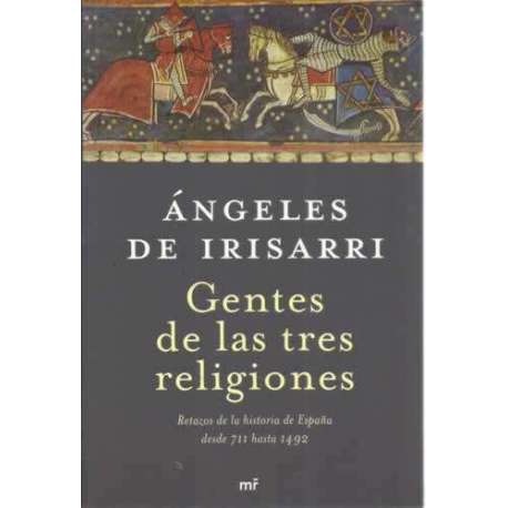 GENTES DE LAS TRES RELIGIONES. Retazos de la historia de España desde 711 hasta 1492