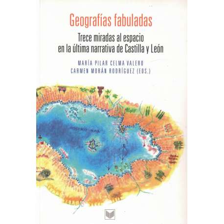 Geografías fabuladas. Trece miradas al espacio en la última narrativa de Castilla y León