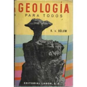 GEOLOGÍA PARA TODOS. Iniciación teórica y práctica en la ciencia de la tierra