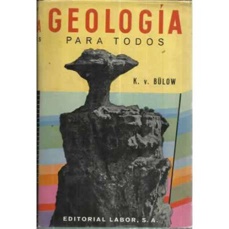 GEOLOGÍA PARA TODOS. Iniciación teórica y práctica en la ciencia de la tierra