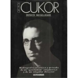 George Cukor. Radiografía artística y privada de un "gentleman· enigmático y de un singular director