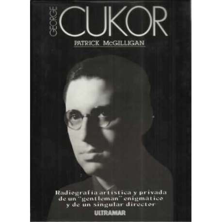 George Cukor. Radiografía artística y privada de un "gentleman· enigmático y de un singular director