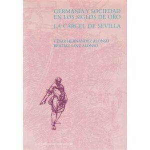 Germanía y sociedad de los siglos de oro. La cárcel de Sevilla