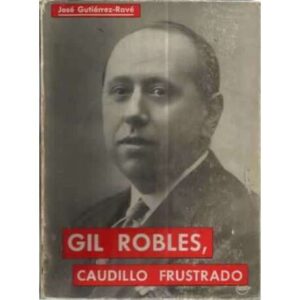 GIL ROBLES, CAUDILLO FRUSTRADO
