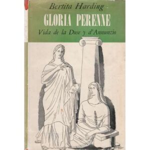 Gloria Perenne. Vida de la Duse y d´ Annunzio