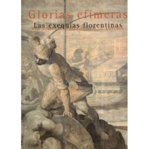 Glorias efímeras. Las exequias florentinas