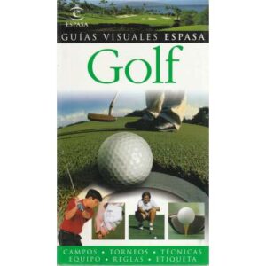 Golf. Campos, torneos, técnicas, equipo, reglas, etiqueta