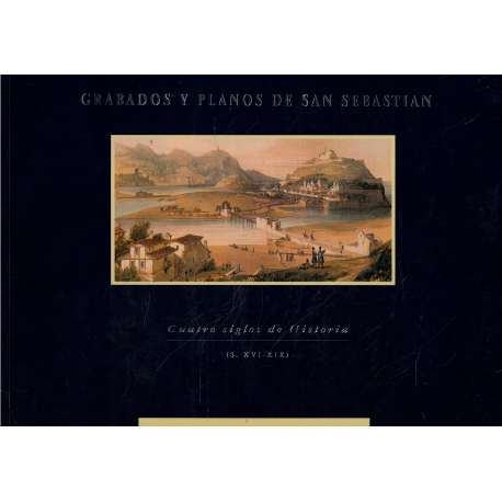 Grabados y planos de San Sebastián. Cuatro siglos de Historia (S. XVI-XIX)