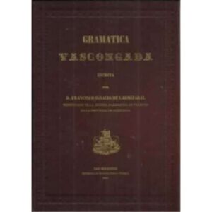 Gramatica vasconcada. Ed. Facsimíl de 1856