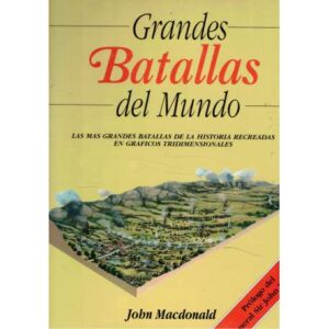 Grandes Batallas del Mundo. Las más grandes batallas de la historia recreadas en gráficos tridimensionales