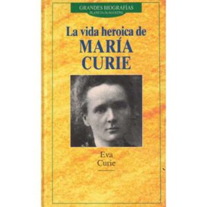 Grandes biografías. La vida heroica de María Curie
