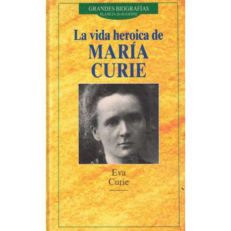 Grandes biografías. La vida heroica de María Curie