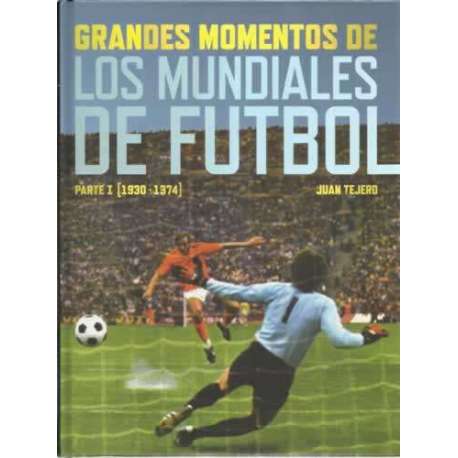 Grandes momentos de los mundiales de futbol. Parte I: 1930-1974